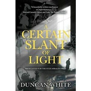 A Certain Slant of Light, Paperback - Duncan White imagine