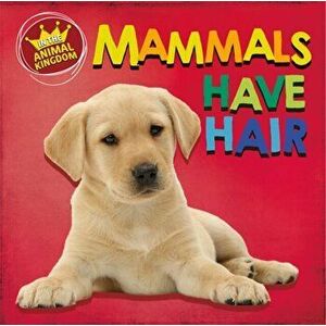 In the Animal Kingdom: Mammals Have Hair. Illustrated ed, Paperback - Sarah Ridley imagine