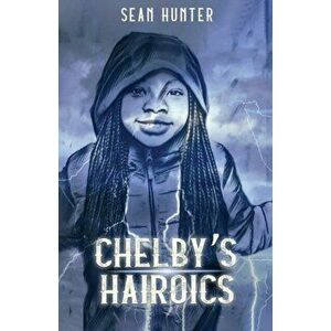 Chelby's Hairoics, Paperback - Sean Hunter imagine