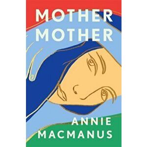 Mother Mother, Paperback - Annie Macmanus imagine