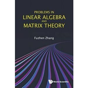 Problems in Linear Algebra and Matrix Theory, Paperback - Fuzhen Zhang imagine