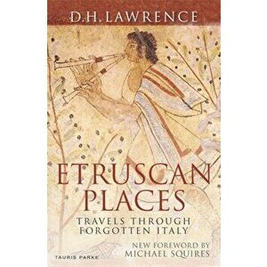 Etruscan Places. Travels Through Forgotten Italy, Paperback - D. H. Lawrence imagine