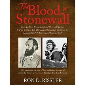 The Blood of Stonewall: From Lt. Gen. Thomas Jonathan "Stonewall" Jackson to great-grandson Col. Thomas Jonathan Jackson Christian, Jr., A Leg - Ron D imagine