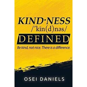 Kindness Defined: Be kind, not nice. There is a difference., Paperback - Osei Daniels imagine