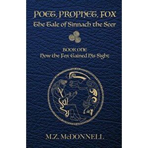 Poet, Prophet, Fox: The Tale of Sinnach the Seer, Paperback - M. Z. McDonnell imagine