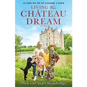 Living the Chateau Dream, Paperback - Dick Strawbridge imagine