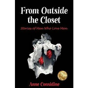 From Outside the Closet: Stories of Men Who Love Men, Paperback - Anne Considine imagine