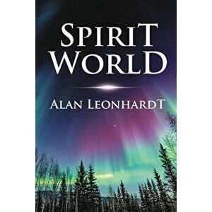 Spirit World, Paperback - Alan Leonhardt imagine