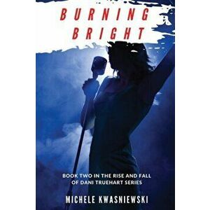 Burning Bright, Paperback - Michele Kwasniewski imagine