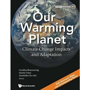 Our Warming Planet: Climate Change Impacts and Adaptation, Paperback - Martin Parry imagine