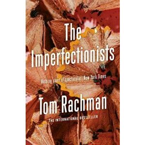 The Imperfectionists, Paperback - Tom Rachman imagine