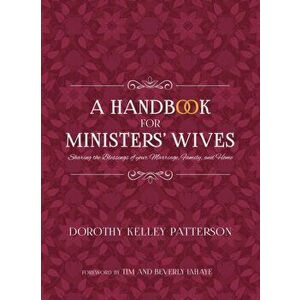 A Handbook for Ministers' Wives, Paperback - Dorothy Kelley Patterson imagine