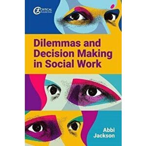 Dilemmas and Decision Making in Social Work, Paperback - Abbi Jackson imagine