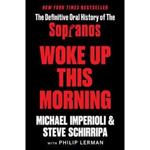 Woke Up This Morning: The Definitive Oral History of the Sopranos, Hardcover - Michael Imperioli imagine