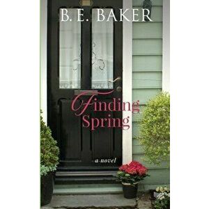 Finding Spring, Paperback - B. E. Baker imagine