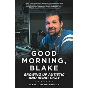 Good Morning, Blake: Growing Up Autistic and Being Okay, Paperback - Blake Crash Priddle imagine