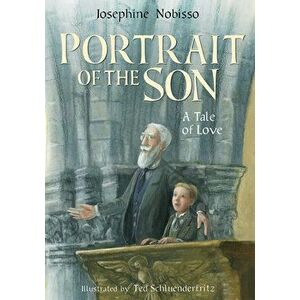 Portrait of the Son: A Tale of Love, Paperback - Josephine Nobisso imagine