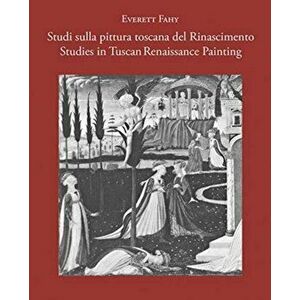 Studies in Tuscan Renaissance Painting/Studi Sulla Pittura Toscana del Rinascimento, Hardcover - Everett Fahy imagine