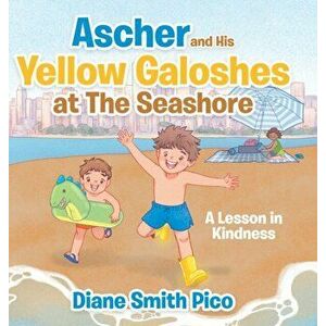Ascher and His Yellow Galoshes at The Seashore: A Lesson in Kindness, Hardcover - Diane Smith Pico imagine