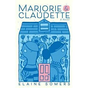 Marjorie and Claudette, Paperback - Elaine Somers imagine