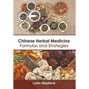 Chinese Herbal Medicine: Formulas and Strategies, Hardcover - Lydia Stephens imagine