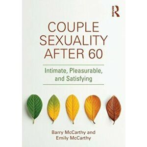 Couple Sexuality After 60: Intimate, Pleasurable, and Satisfying, Paperback - Barry McCarthy imagine