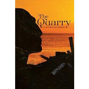 The Quarry, Paperback - Carol Morrissey Hopkins imagine