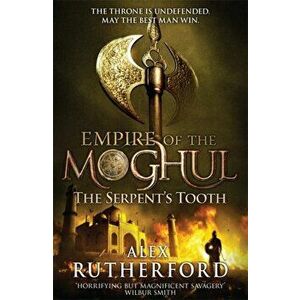 Empire of the Moghul: The Serpent's Tooth, Paperback - Alex Rutherford imagine