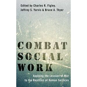 Combat Social Work: Applying the Lessons of War to the Realities of Human Services, Hardcover - Charles R. Figley imagine
