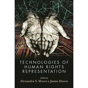 Technologies of Human Rights Representation, Hardcover - Alexandra S. Moore imagine