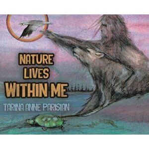 Nature Lives Within Me, Hardcover - Tarina Anne Parisian imagine