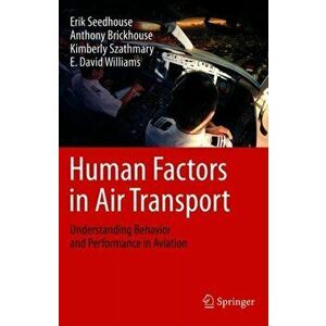Human Factors in Air Transport: Understanding Behavior and Performance in Aviation, Hardcover - Erik Seedhouse imagine