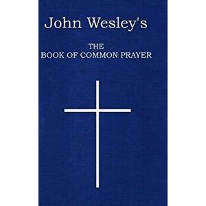 John Wesley's The Book of Common Prayer, Hardcover - John Wesley imagine