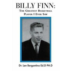 Billy Finn: The Greatest Basketball Player I Ever Saw, Paperback - *** imagine