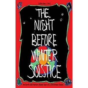 The Night Before Winter Solstice: An Earth and Nature-Based Spin on a Christmas Classic, Paperback - C. N. C. Collin Gow imagine