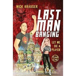 Last Man Banging: Hardcover, Hardcover - Nick Krauser imagine