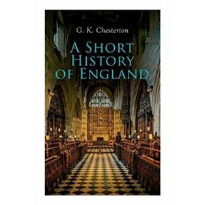 A Short History of England: From the Roman Times to the World War I, Paperback - G. K. Chesterton imagine