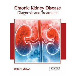 Chronic Kidney Disease: Diagnosis and Treatment, Hardcover - Peter Gibson imagine