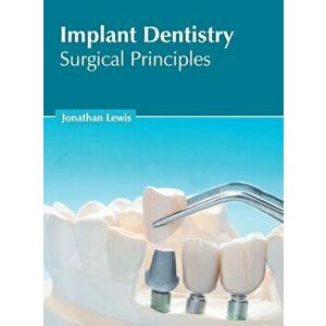 Implant Dentistry: Surgical Principles, Hardcover - Jonathan Lewis imagine