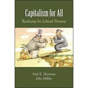 Capitalism for All: Realizing Its Liberal Promise, Hardcover - Neil E. Harrison imagine