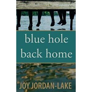 Blue Hole Back Home, Paperback - Joy Jordan-Lake imagine