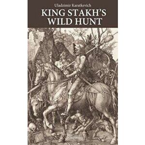 King Stakh's Wild Hunt, Paperback - Uladzimir Karatkevich imagine