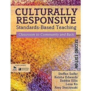 Culturally Responsive Standards-Based Teaching: Classroom to Community and Back, Paperback - Steffen Saifer imagine