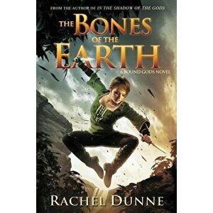 The Bones of the Earth, Paperback - Rachel Dunne imagine