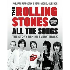 The Rolling Stones All the Songs Expanded Edition: The Story Behind Every Track, Hardcover - Philippe Margotin imagine
