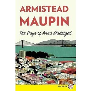 The Days of Anna Madrigal, Paperback - Armistead Maupin imagine