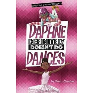 Daphne Definitely Doesn't Do Dances, Paperback - Tami Charles imagine