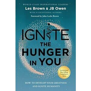 Ignite the Hunger in You: How to Develop Your Greatness and Ignite Humanity, Paperback - Jb Owen imagine