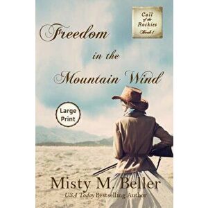 Freedom in the Mountain Wind, Paperback - Misty M. Beller imagine