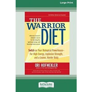 The Warrior Diet: Switch on Your Biological Powerhouse For High Energy, Explosive Strength, and a Leaner, Harder Body [Standard Large Pr - Ori Hofmekl imagine